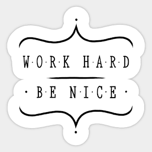 Work hard be nice Sticker